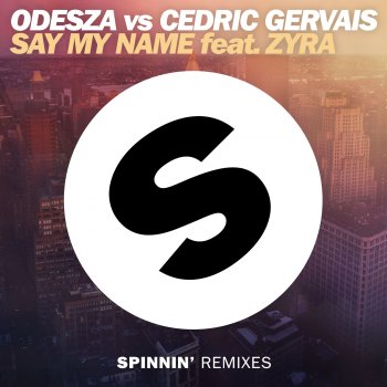 ODESZA & Cedric Gervais feat. Zyra Say My Name (feat. Zyra) [Remix]