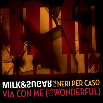 Milk & Sugar feat. Neri per caso Via con me (It's Wonderful) - Milk & Sugar Terrace Mix
