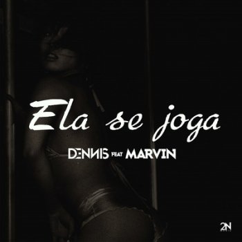 DENNIS feat. Marvin Ela Se Joga (feat. Marvin)