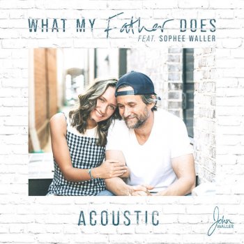 John Waller feat. Sophee Waller What My Father Does - Acoustic