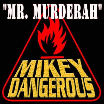 Mikey Dangerous Mr. Murderah