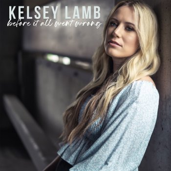 Kelsey Lamb Before It All Went Wrong - Acoustic