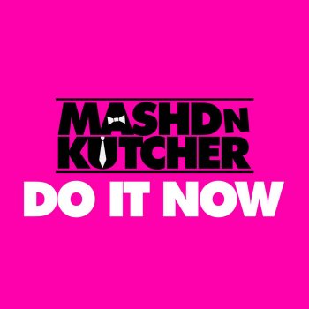Mashd N Kutcher Do It Now - Radio Edit
