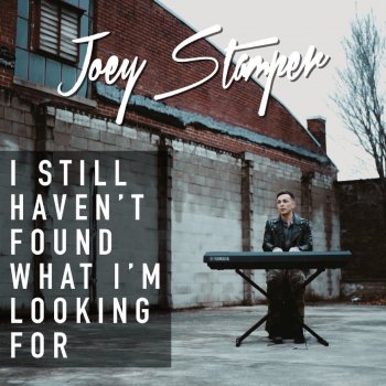 Joey Stamper I Still Haven't Found What I'm Looking For