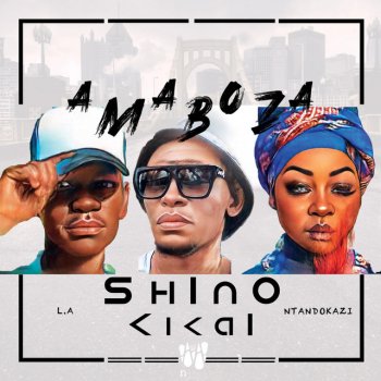 Shino Kikai feat. L.A & Ntandokazi Amaboza