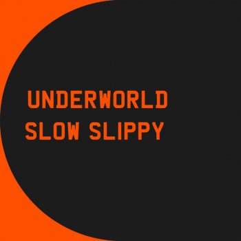 The Underworld Slow Slippy