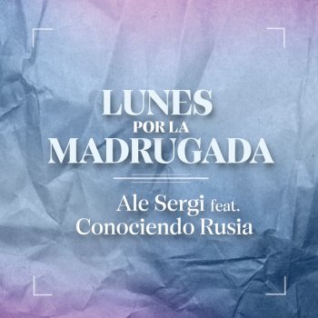 Ale Sergi feat. Conociendo Rusia Lunes por la Madrugada (feat. Conociendo Rusia)