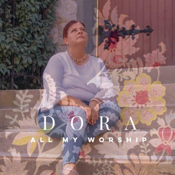 Dora All My Worship