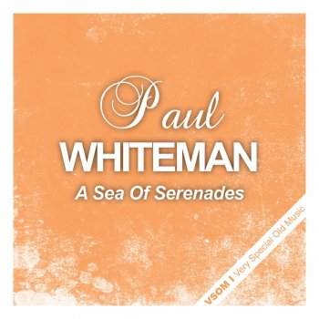 Paul Whiteman A Sea of Serenades (Oriental)