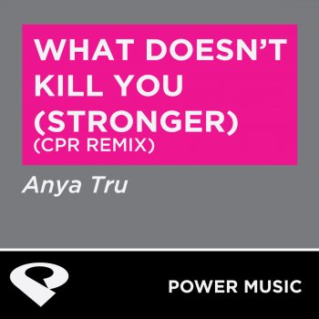 Anya Tru What Doesn't Kill You (Stronger) (CPR Remix Radio Edit)