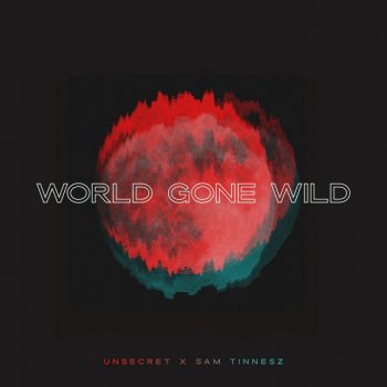 UNSECRET feat. Sam Tinnesz World Gone Wild