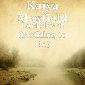 Kaiya Maxfield Lockdown (Nothing to Do)