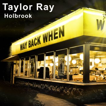 Taylor Ray Holbrook Way Back When