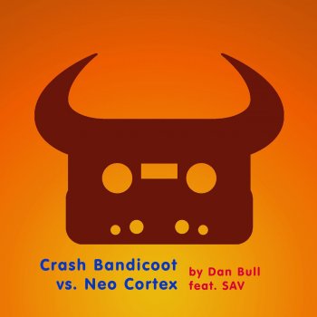 Dan Bull feat. SAV Crash Bandicoot vs. Neo Cortex
