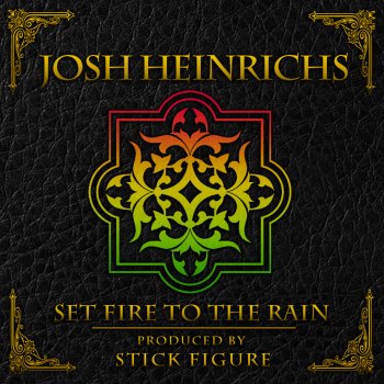Josh Heinrichs feat. Stick Figure Set Fire to the Rain