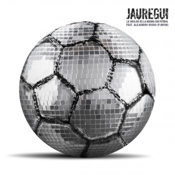 Jauregui feat. Alejandro Rosso La Vida No Es la Misma Sin Fútbol