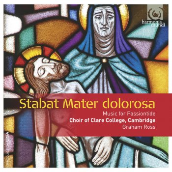 Choir of Clare College, Cambridge, Graham Ross & Charles Littlewood Stabat Mater dolorosa