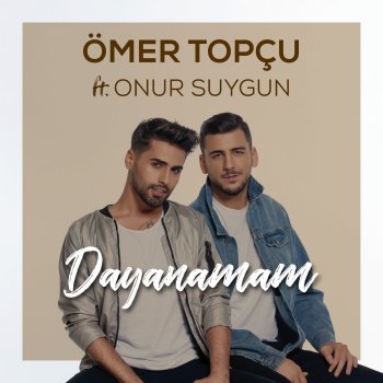 Ömer Topçu feat. Onur Suygun Dayanamam