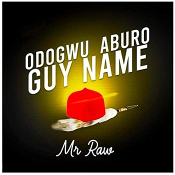 Mr Raw Odogwu Aburo Guy Name