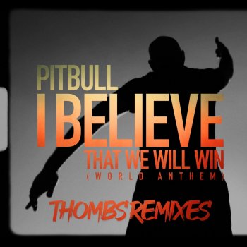 Pitbull I Believe That We Will Win (World Anthem) [Thombs Latin Remix]