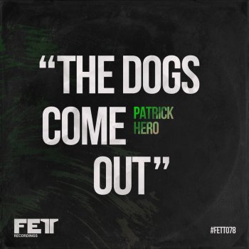 Patrick Hero The Dogs Come Out - Original Mix