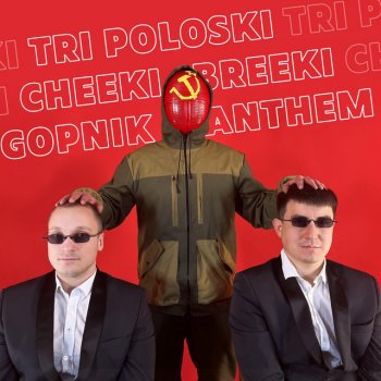Hard Bass School Tri Poloski, Cheeki Breeki, Gopnik Anthem
