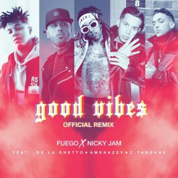 Fuego feat. Nicky Jam, De La Ghetto, Amenazzy & C. Tangana Good Vibes - Official Remix