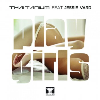 Thaitanium feat. Jassie Vard Playgirls