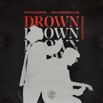 Martin Garrix feat. Clinton Kane & Matroda Drown (feat. Clinton Kane) - Matroda Remix