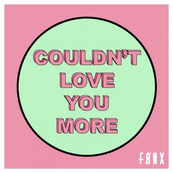 FØNX Couldn't Love You More