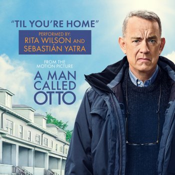 Rita Wilson feat. Sebastian Yatra Til You're Home - From "A Man Called Otto" Soundtrack