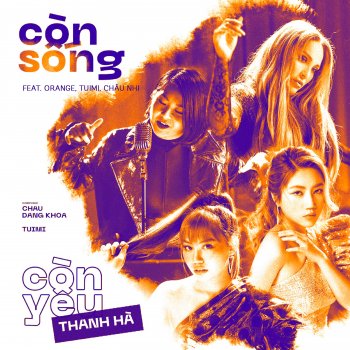 Thanh Ha feat. Orange, Tuimi & Châu Nhi Còn Sống Còn Yêu (feat. Orange, Tuimi & Châu Nhi)