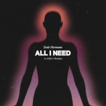 Emir Hermono feat. Airliftz & Bloodlyne All I Need (feat. Airliftz & Bloodlyne)