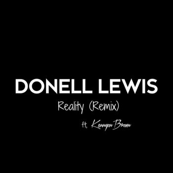 Donell Lewis feat. Kennyon Brown Reality (Remix) [feat. Kennyon Brown]