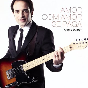 André Sardet Amor Com Amor Se Paga