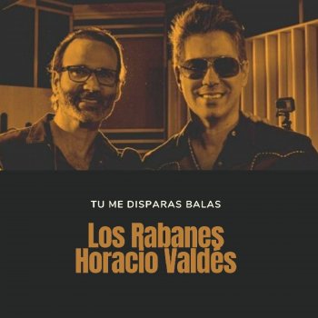 Los Rabanes feat. Horacio Valdes Tu Me Disparas Balas