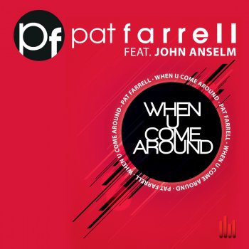 Pat Farrell feat. John Anselm When U Come Around - Short Mix