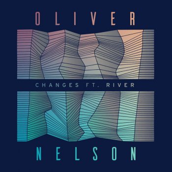 Oliver Nelson feat. River Changes (feat. River)