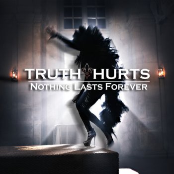 Truth Hurts Nothing Lasts Forever (Original)