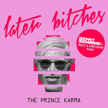 The Prince Karma Later Bitches (Benny Benassi vs. MazZz & Constantin Remix)
