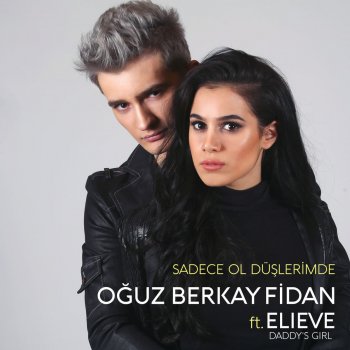 Oğuz Berkay Fidan feat. Elieve Daddy's Girl Sadece Ol Düşlerimde (feat. Elieve Daddy's Girl)