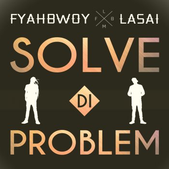 Fyahbwoy feat. Lasai Solve Di Problem