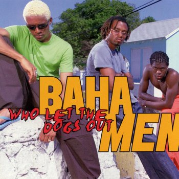 Baha Men Who Let the Dogs Out