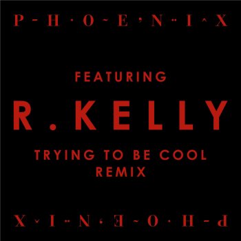 Phoenix Trying To Be Cool feat. R Kelly - Remix