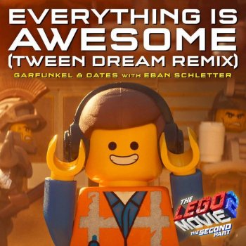Garfunkel and Oates feat. Eban Schlette Everything Is Awesome [From The LEGO® Movie 2: The Second Part - Original Motion Picture Soundtrack] - Tween Dream Remix