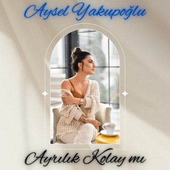 Aysel Yakupoğlu feat. 5+1 Ayrılık Kolay mı