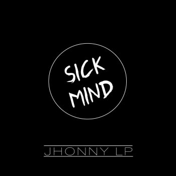 Jhonny Lp Sick Mind - Original Mix