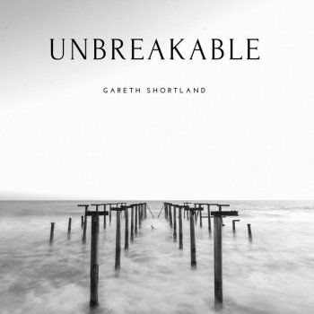 Gareth Shortland Unbreakable - Acoustic Mix