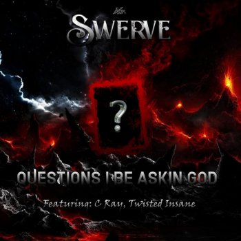 Mr. Swerve feat. C. Ray & Twisted Insane Questions I Be Askin God