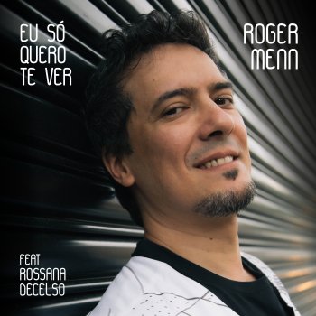 Roger Menn feat. Rossana Decelso Eu Só Quero Te Ver